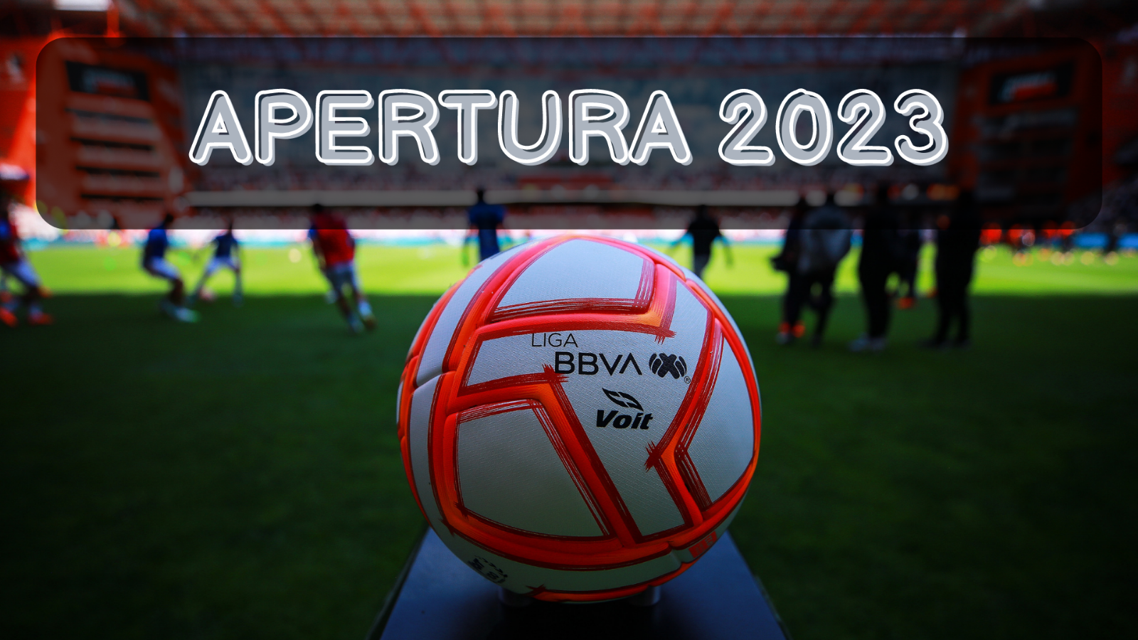 ¿CUÁNDO INICIA el Apertura 2023 de la Liga MX?