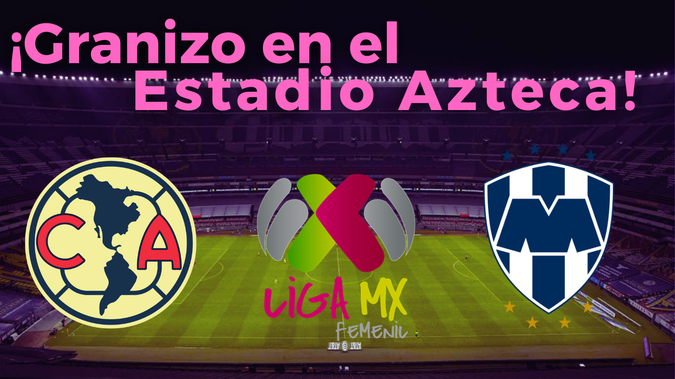 TREMENDA GRANIZADA en el Estadio Azteca previo a la GRAN FINAL del Club América Femenil vs Rayadas