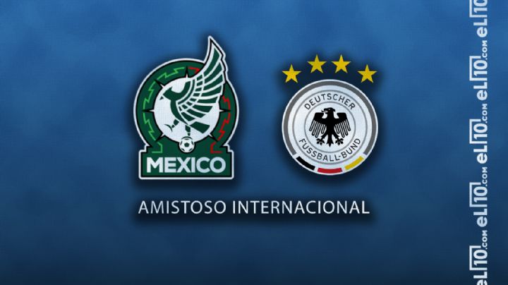 México vs Alemania: Horario, cuándo juegan y quién transmitirá el partido amistoso