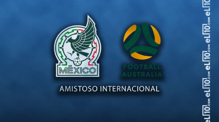 México vs Australia en Fecha FIFA: horario, cuándo juegan y quién transmitirá el partido