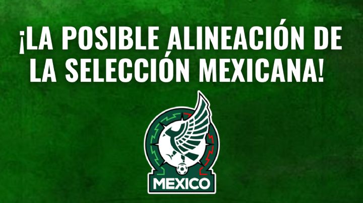 SORPRESAS en la ALINEACIÓN de la Selección Mexicana para su partido contra Ecuador
